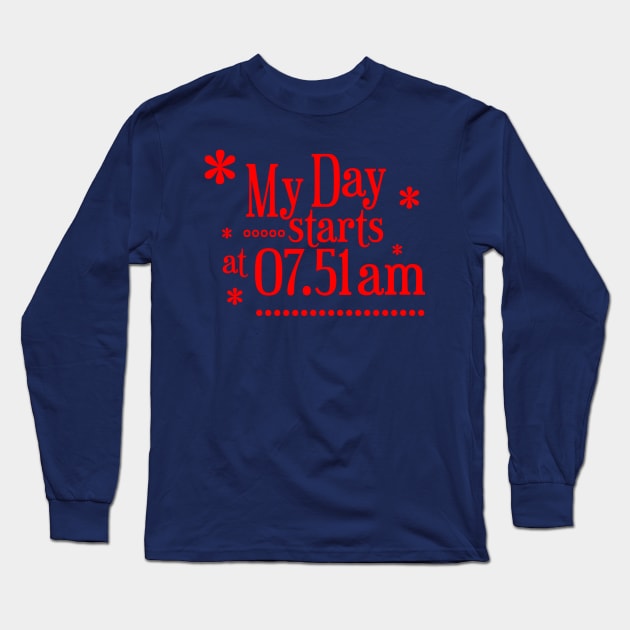 My Day Starts At 07.51 Am Long Sleeve T-Shirt by radeckari25